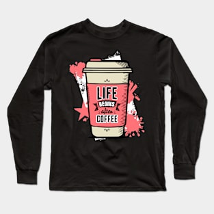 Life Begins After Coffee Long Sleeve T-Shirt